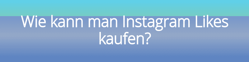 Wie kann man Instagram Likes kaufen?
